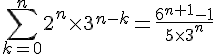 4$\sum_{k=0}^n 2^n \times 3^{n-k} = \frac{6^{n+1} - 1}{5\times 3^n}